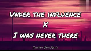 Under The Influence X I Was Never There (Tiktok Remix) [Lyrics] |Creative Vibes Music|