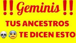 🔮GEMINIS🔮 😰‼TUS ANCESTROS TE DICEN ESTO‼😰