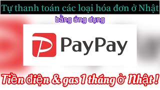 Cách tự thanh toán tiền điện, nước, internet...bằng PayPay ở Nhật!