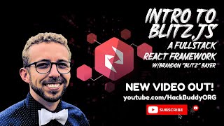 Intro to Blitz.JS, a Fullstack React Framework w/Brandon “Blitz” Bayer | HackBuddy