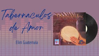 🎵Full Album💿 | Tabernaculos de Amor | Elim Guatemala - #musicacristiana #alabanza #adoracion