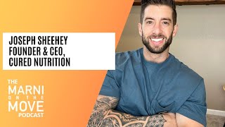 CURED Nutrition Founder & CEO, Joseph Sheheey, on the Marni On The Move Podcast