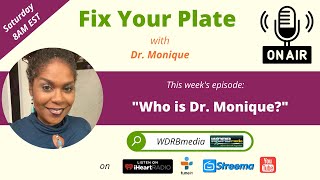 "Who is Dr. Monique?" - Fix Your Plate! with Dr. Monique