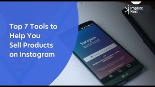 Top 7 Tools to Help You Sell Products on Instagram