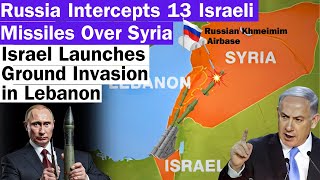 Israel's Ground Invasion in Lebanon & Firing 13 Missiles at Syria | Russia Intercepts the Missiles