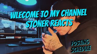 WELCOME TO MY CHANNEL (Stoner Reaction Schedule!)