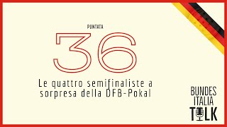 BundesItalia Talk | Puntata 36 - Le quattro semifinaliste a sorpresa della DFB-Pokal