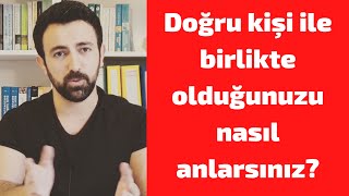 Doğru kişi ile birlikte olduğunuzu nasıl anlarsınız?