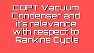 Function 4 MOTOR ORALS- COPT vacuum Condenser and it's relevance with respect to Rankine Cycle