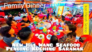 NEW HUI WANG SEAFOOD, Pending Kuching Sarawak / Family Dinner / Keluarga Abang & Nenek Momoi