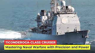 Unleashing Naval Supremacy | How the Ticonderoga-Class Cruiser Commands and Controls the High Seas