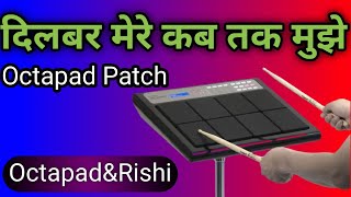 Dilbar Mere Kab Tak mujhe Octapad Patch Editing || Octapad & Rishi