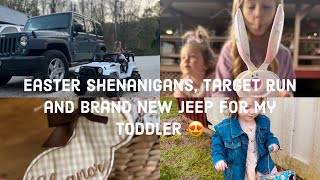 Target Errands, Easter shenanigans, and brand new Jeep for my toddler! 😍