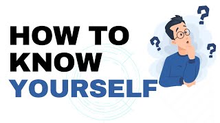 How to know yourself