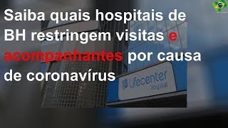 Saiba quais hospitais de BH restringem visitas e acompanhantes por causa de coronavírus