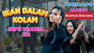 Ikan Dalam Kolam | Septi Vhanesa KDI | Defista Group ( Dangdut Koplo Racing )