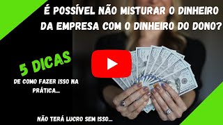 5 Dicas de Como não misturar seu dinheiro com o da empresa | Eberton Nogueira