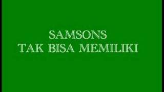 Samsons-Tak Bisa Memiliki