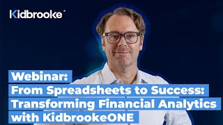 WEBINAR: From Spreadsheets to Success: Transforming Financial Analytics with KidbrookeONE