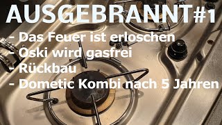 AUSGEBRANNT #1 Das Feuer ist erloschen: Oski wird gasfrei/Rückbau/Dometic Kochfeld nach 5 Jahren