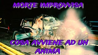 MORTE IMPROVVISA, COSA AVVIENE AD UN'ANIMA #nde#anima#vitadopolamorte