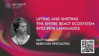 Lifting & Shifting Entire React Ecosystem into New Languages - Matt Hargett | React Native EU 2023