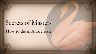 Secrets of Masters, Liberation & Dying in Awareness