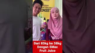 Dari 85kg kepada 58kg Dengan SMax Fruit Juice