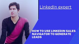 How To Use LinkedIn Sales Navigator To Generate Leads (Complete course)