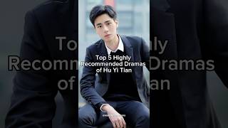 Top 5 Highly Recommended Dramas of Hu Yi Tian #huyitian #cdramashorts #trending #shortsviral #cdrama