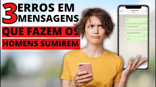 3 erros em MENSAGENS que fazem os homens SUMIREM