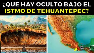 ¿Que Hay Oculto Bajo El ISTMO DE TEHUANTEPEC de México?