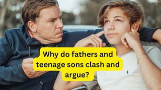 Father-Son Clashes During Adolescence and Beyond: psychology behind the clash