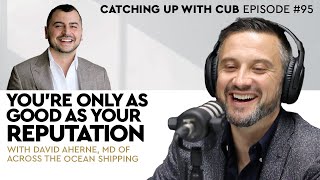 You're Only as Good as Your Reputation - Catching up with CUB #95 with David Aherne