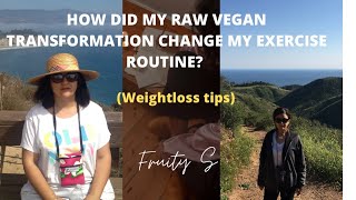 How did my raw vegan transformation and weight loss change my exercise routine?