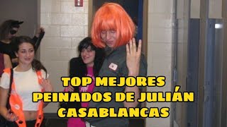 TOP MEJORES PEINADOS DE JULIÁN CASABLANCAS | 💇💘💘