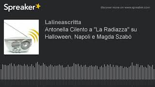 Antonella Cilento a "La Radiazza" su Halloween, Napoli e Magda Szabó