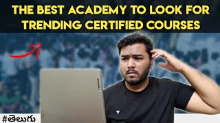 The Best Academy to Look for trending certified courses | In Telugu