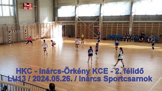 HKC - Inárcs-Örkény KCE. - 2. félidő / LU13 / 2024.05.26. / Inárcs Sportcsarnok