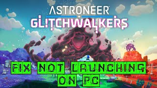 How To Fix Astroneer: Glitchwalkers Not Launching/Won't Launch Error On PC