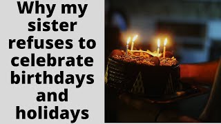 What should I do about my sister's refusal to celebrate birthdays and holidays?