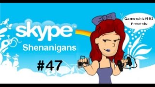 Skype Shenanigans #47