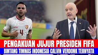 PENGAKUAN JUJUR PRESIDEN FIFA, Bintang Timnas Indonesia CALVIN VERDONK TERNYATA