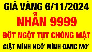 Giá vàng hôm nay / ngày 6/11/2024 / giá vàng 9999 hôm nay / giá vàng 9999 mới / giá vàng nhẫn 9999