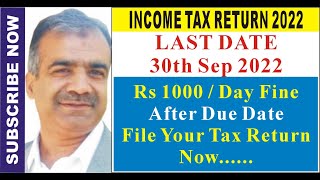 Income Tax Return 2022 I Last Date 30th Sep 2022 I Rs 1000/day fine after due date