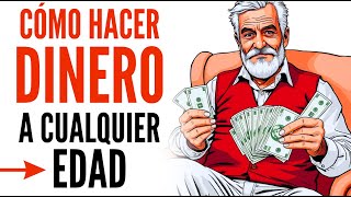 Cómo hacer DINERO a CUALQUIER EDAD "Haz dinero siendo JOVEN o VIEJO"