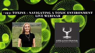 #193: Toxins - Navigating a Toxic Environment LIVE Webinar