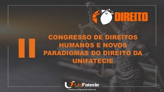 II Congresso de Direitos Humanos e Novos Paradigmas do Direito da UNIFATECIE - dia 18.09 às 19h30