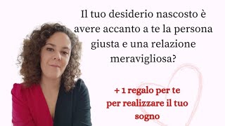 Il tuo più grande desiderio è avere una relazione meravigliosa con la persona giusta accanto a te?