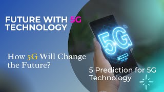 FUTURE OF 5G TECHNOLOGY | Top 5 Prediction of 5G | How 5G will change the Future